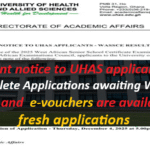 Important notice to UHAS applicants with Incomplete Applications awaiting WASSCE results, and e-vouchers are available for fresh applications.