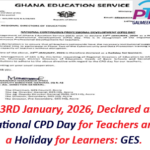 23RD January, 2026, Declared as National CPD Day for Teachers and a Holiday for Learners: GES.