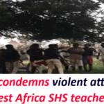 GNAT condemns violent attack on West Africa SHS teachers.