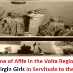 Agama Shrine of Afife in the Volta Region Demands Two Virgin Girls In Servitude to the Gods.