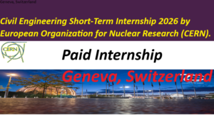 Civil Engineering Short-Term Internship 2026 by European Organization for Nuclear Research (CERN).