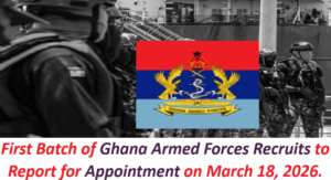 First Batch of Ghana Armed Forces Recruits to Report for Appointment on March 18, 2026.