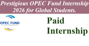 Prestigious OPEC Fund Internship 2026 for Global Students.