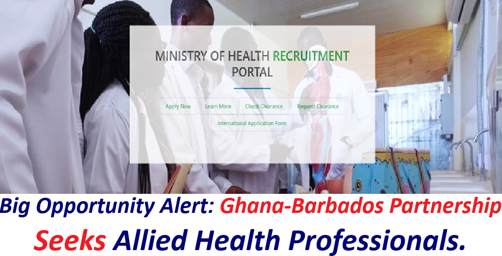Big Opportunity Alert: Ghana-Barbados Partnership Invites Application From Allied Health Professionals.