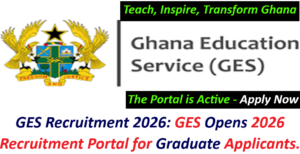 GES Recruitment 2026: GES Opens 2026 Recruitment Portal for Graduate Applicants.