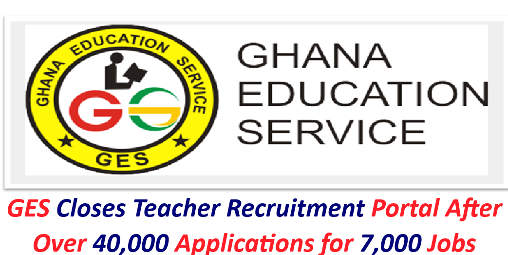 GES Closes Teacher Recruitment Portal After Over 40,000 Applications for 7,000 Jobs.