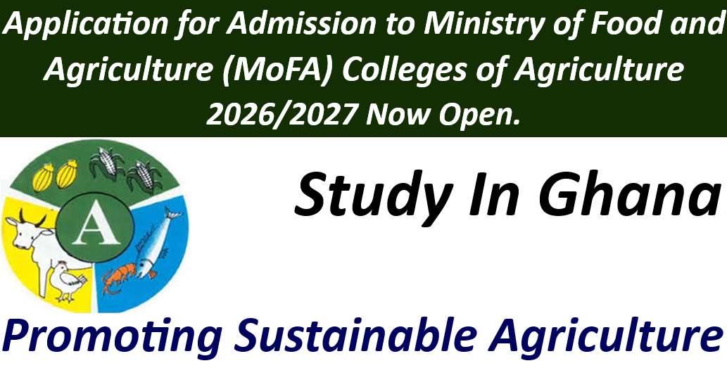 Application for Admission to Ministry of Food and Agriculture (MoFA) Colleges of Agriculture 2026/2027 Now Open.
