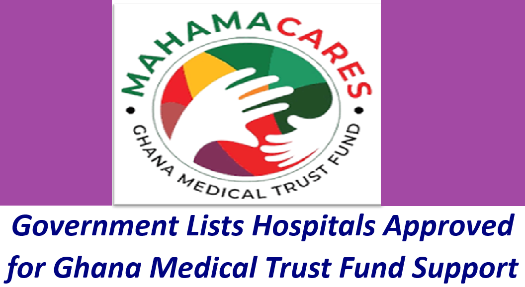 Mahama Cares: Government Lists Hospitals Approved for Ghana Medical Trust Fund Support.