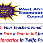 2026 BECE: Four Teachers Fined GH¢3,000 Each or Face a Year in Jail for BECE Malpractice in Twifo Praso.