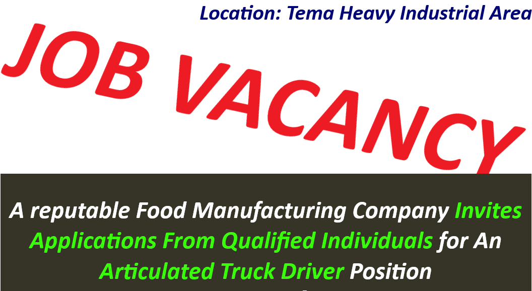 Job Vacancy at a reputable Food Manufacturing Company for An Articulated Truck Driver Position.