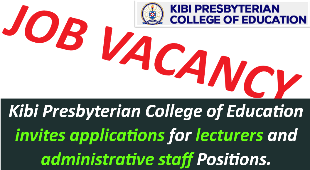 Kibi Presbyterian College of Education invites applications for lecturers and administrative staff Positions.