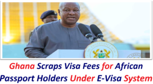 Ghana Scraps Visa Fees for African Passport Holders Under E-Visa System.