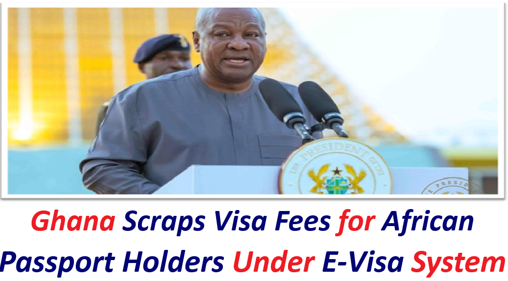 Ghana Scraps Visa Fees for African Passport Holders Under E-Visa System.