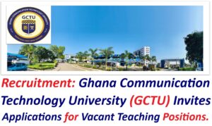 Recruitment: Ghana Communication Technology University (GCTU) Invites Applications for Vacant Teaching Positions.