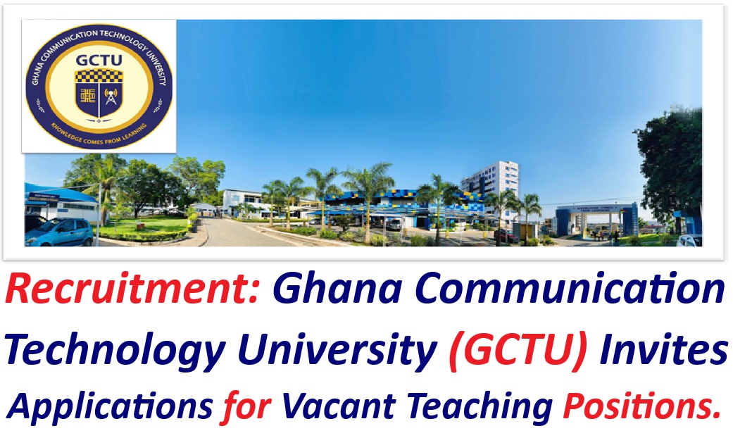 Recruitment: Ghana Communication Technology University (GCTU) Invites Applications for Vacant Teaching Positions.