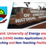 Recruitment: University of Energy and Natural Resources (UENR) Invites Applications for Vacant Teaching and Non-Teaching Positions.