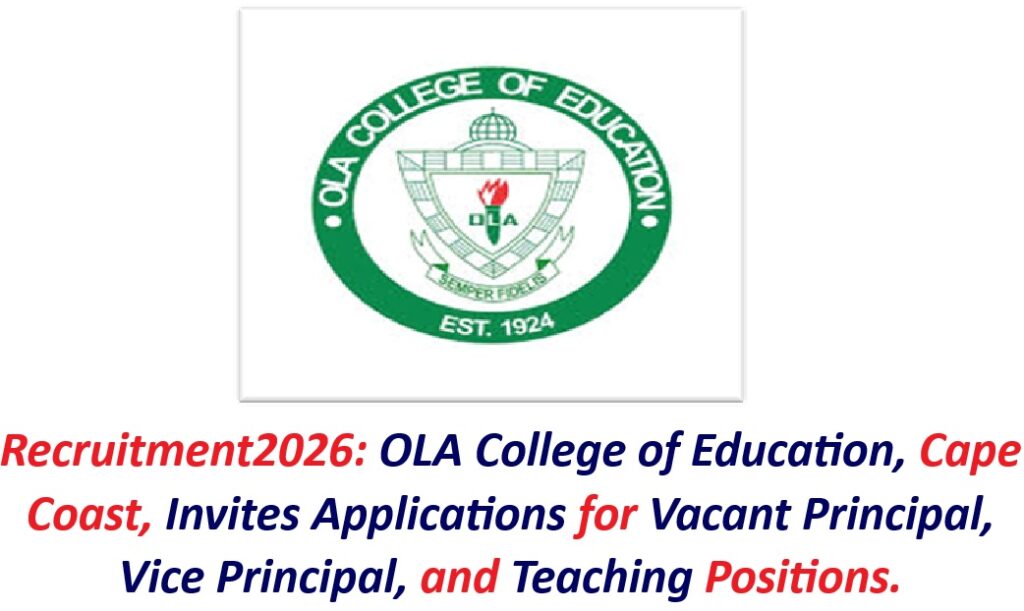 Recruitment2026: OLA College of Education, Cape Coast, Invites Applications for Vacant Principal, Vice Principal, and Teaching Positions.