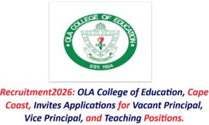 Recruitment2026: OLA College of Education, Cape Coast, Invites Applications for Vacant Principal, Vice Principal, and Teaching Positions.