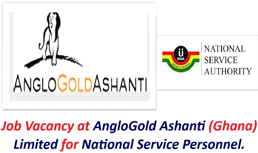 Job Vacancy at AngloGold Ashanti (Ghana) Limited for National Service Personnel.