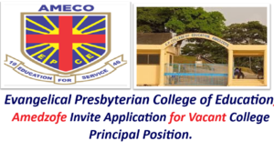 Evangelical Presbyterian College of Education, Amedzofe Invite Application for Vacant College Principal Position.