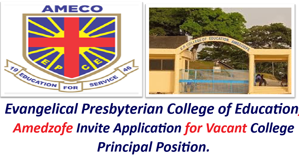 Evangelical Presbyterian College of Education, Amedzofe Invite Application for Vacant College Principal Position.