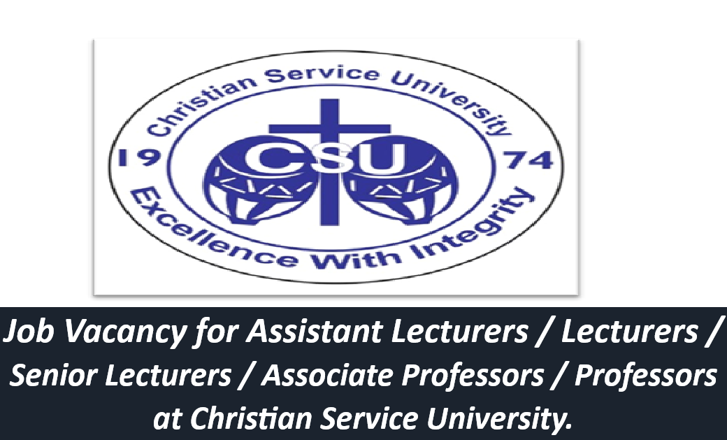 Job Vacancy for Assistant Lecturers / Lecturers / Senior Lecturers / Associate Professors / Professors at Christian Service University.