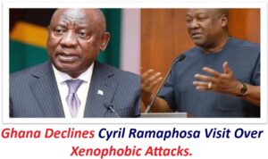 Ghana Declines Cyril Ramaphosa Visit Over Xenophobic Attacks.
