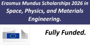 Erasmus Mundus Scholarships 2026 in Space, Physics, and Materials Engineering.