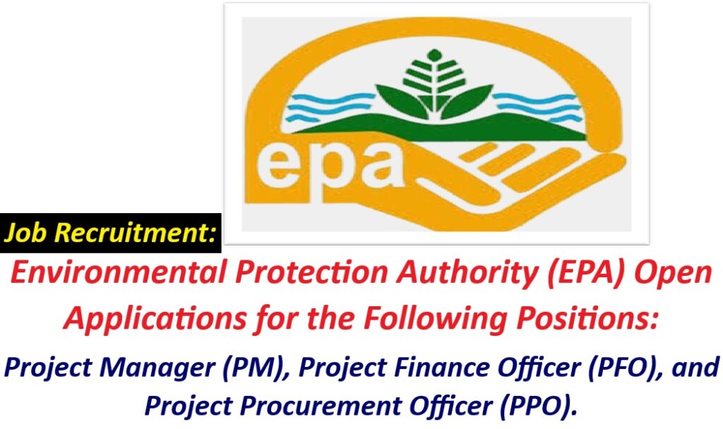 Job Recruitment: Environmental Protection Authority (EPA) Open Applications for the Following Positions: Project Manager (PM), Project Finance Officer (PFO), and Project Procurement Officer (PPO).