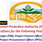 Job Recruitment: Environmental Protection Authority (EPA) Open Applications for the Following Positions: Project Manager (PM), Project Finance Officer (PFO), and Project Procurement Officer (PPO).