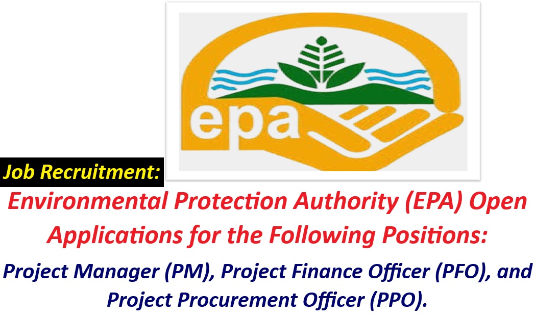 Job Recruitment: Environmental Protection Authority (EPA) Open Applications for the Following Positions: Project Manager (PM), Project Finance Officer (PFO), and Project Procurement Officer (PPO).