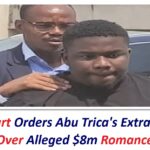 High Court Orders Abu Trica’s Extradition to the US Over Alleged $8m Romance Fraud.