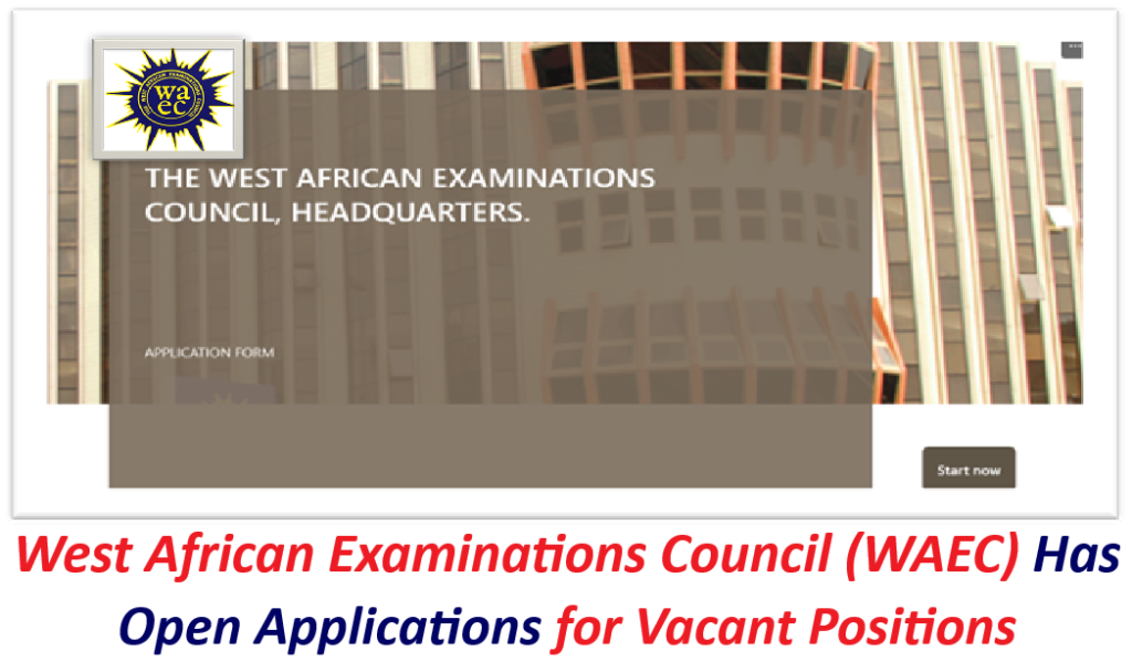 West African Examinations Council (WAEC) Has Open Applications for Vacant Positions.