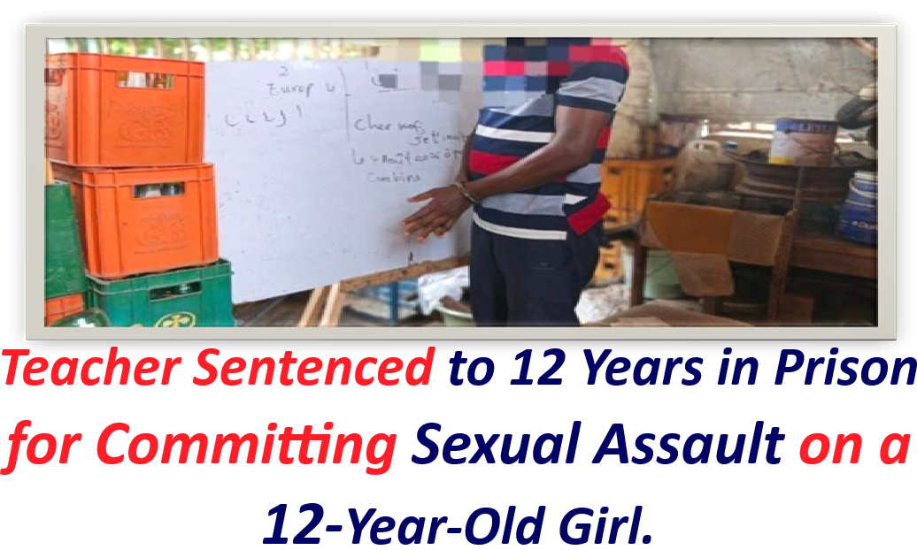 Teacher Sentenced to 12 Years in Prison for Committing Sexual Assault on a 12-Year-Old Girl.