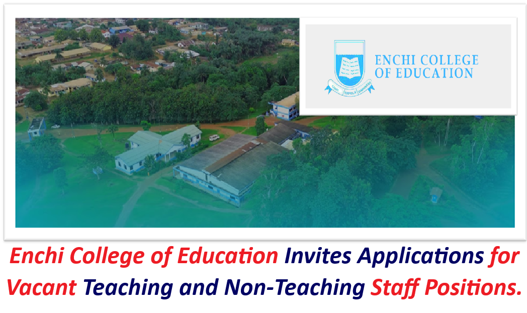 Enchi College of Education Invites Applications for Vacant Teaching and Non-Teaching Staff Positions.