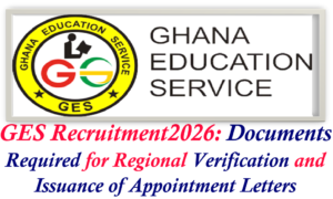 GES Recruitment2026: Documents Required for Regional Verification and Issuance of Appointment Letters
