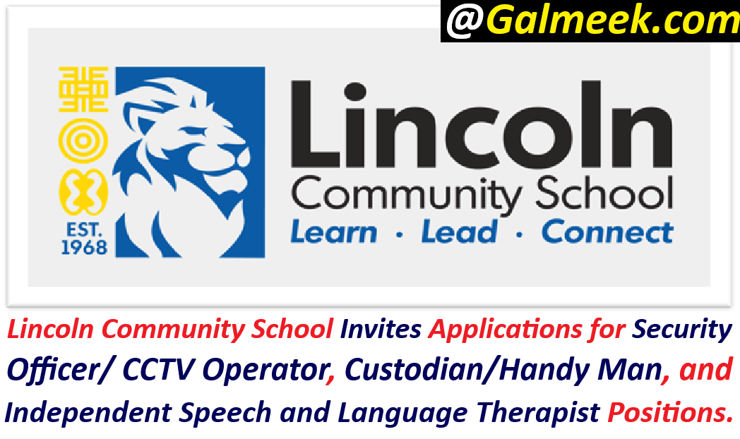 Lincoln Community School Invites Applications for Security Officer/ CCTV Operator, Custodian/Handy Man, and Independent Speech and Language Therapist Positions.