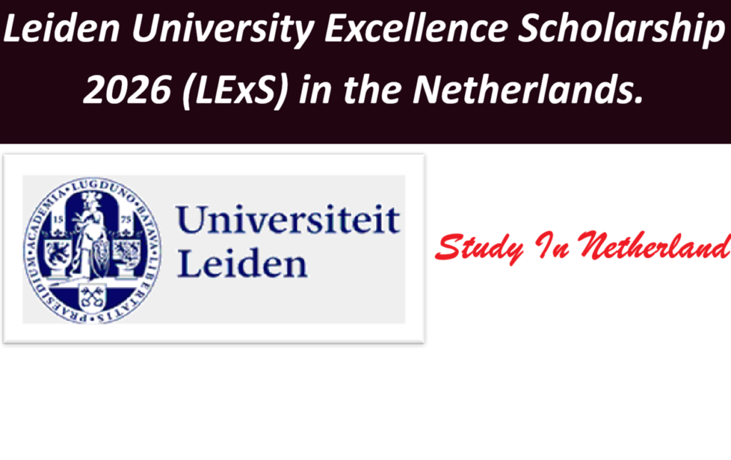 Leiden University Excellence Scholarship 2026 (LExS) in the Netherlands.