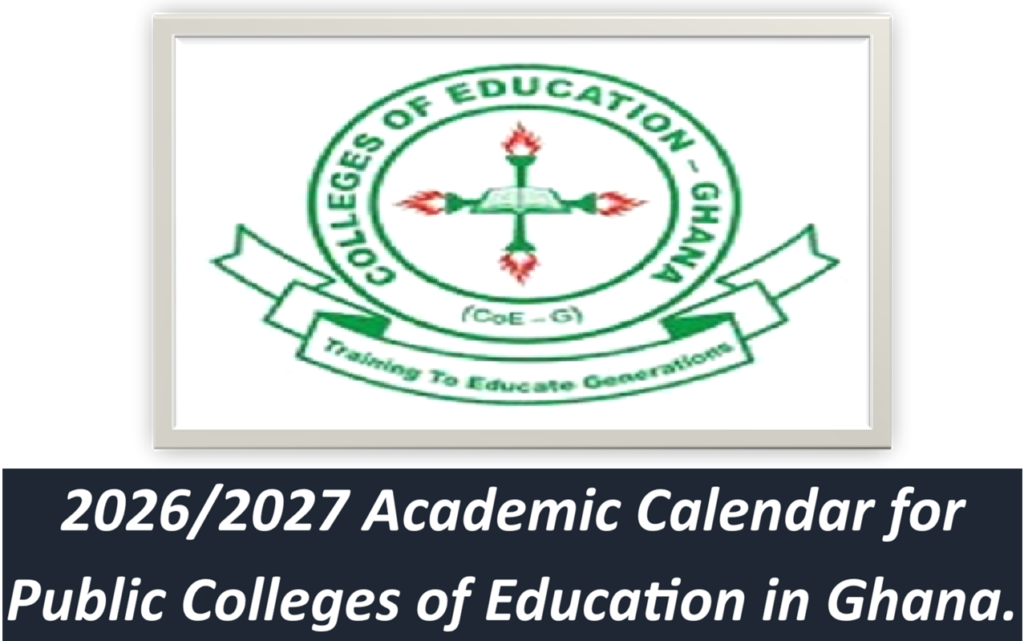 2026/2027 Academic Calendar for Public Colleges of Education in Ghana.