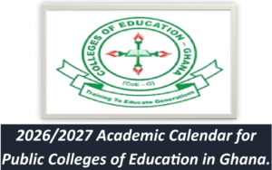 2026/2027 Academic Calendar for Public Colleges of Education in Ghana.