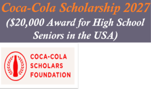 Coca-Cola Scholarship 2027 ($20,000 Award for High School Seniors in the USA)