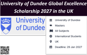 University of Dundee Global Excellence Scholarship 2027 in the UK.