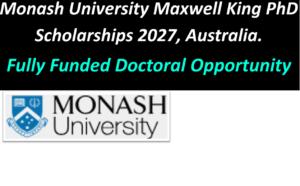 Monash University Fully Funded Maxwell King PhD Scholarships 2027; Australia.