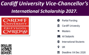 Cardiff University Vice-Chancellor’s International Scholarship 2027.