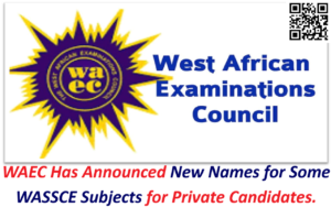 WAEC Has Announced New Names for Some WASSCE Subjects for Private Candidates.