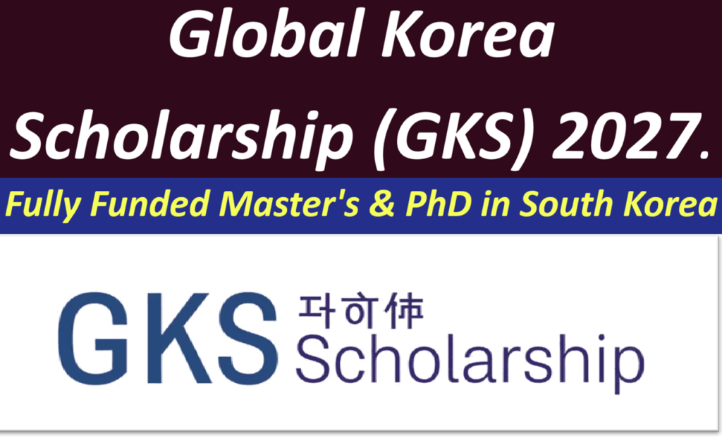 Global Korea Scholarship (GKS) 2027 (Fully Funded Master’s & PhD in South Korea).