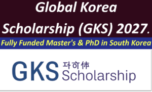 Global Korea Scholarship (GKS) 2027 (Fully Funded Master’s & PhD in South Korea).