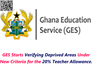 GES Starts Verifying Deprived Areas Under New Criteria for the 20% Teacher Allowance.