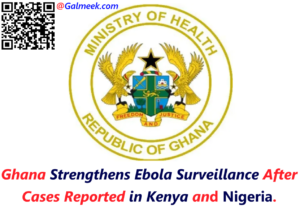 Ghana Strengthens Ebola Surveillance After Cases Reported in Kenya and Nigeria.