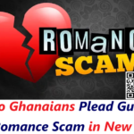Two Ghanaians Plead Guilty for Romance Scam in New York